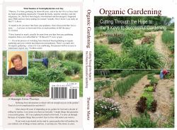 Organic Gardening : Cutting Through the Hype to the 3 Keys to Successful Gardening