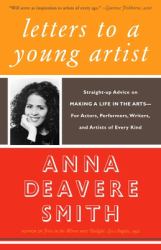 Letters to a Young Artist : Straight-Up Advice on Making a Life in the Arts-for Actors, Performers, Writers,and Artists of Every Kind
