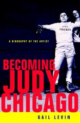 Becoming Judy Chicago : A Biography of the Artist