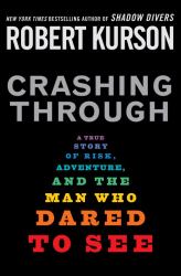 Crashing Through : A True Story of Risk, Adventure, and the Man Who Dared to See