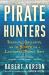 Pirate Hunters : Treasure, Obsession, and the Search for a Legendary Pirate Ship