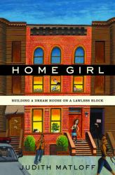 Home Girl : Building a Dream House on a Lawless Block