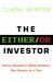 The Either/Or Investor : How to Succeed in Global Investing, One Decision at a Time