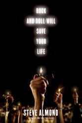 Rock and Roll Will Save Your Life : A Book by and for the Fanatics among Us