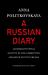 A Russian Diary : A Journalist's Final Account of Life, Corruption, and Death in Putin's Russia