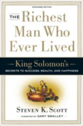 The Richest Man Who Ever Lived : King Solomon's Secrets to Success, Wealth, and Happiness