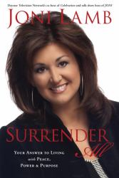 Surrender All : Your Answer to Living with Peace, Power, and Purpose