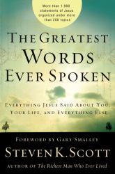 The Greatest Words Ever Spoken : Everything Jesus Said about You, Your Life, and Everything Else