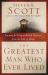The Greatest Man Who Ever Lived : Secrets for Unparalleled Success from the Life of Jesus