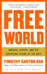 Free World : America, Europe, and the Surprising Future of the West