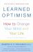 Learned Optimism : How to Change Your Mind and Your Life