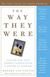 The Way They Were : Dealing with Your Parents' Divorce after a Lifetime of Marriage