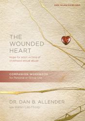 The Wounded Heart : Hope for Adult Victims of Childhood Sexual Abuse