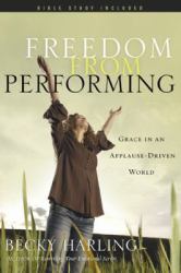 Freedom from Performing : Grace in an Applause-Driven World