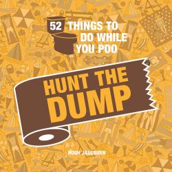 52 Things to Do While You Poo: Hunt the Dump : Spot the Poop with This Hilarious Search-And-Find Bathroom Activity Book