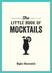 The Little Book of Mocktails : Delicious Alcohol-Free Recipes for Any Occasion