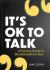 It's OK to Talk : A Practical Guide to Mental Health for Men
