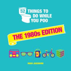 52 Things to Do While You Poo: the 1980s Edition : Nostalgic Puzzles, Activities and Trivia to Keep You Occupied: a Funny Bathroom Activity Book for Children of The 80s