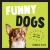 Funny Dogs : A Hilarious Collection of the World's Silliest Dogs and Most Relatable Memes