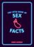 The Little Book of Sex Facts : Tantalizing Trivia to Blow Your Mind