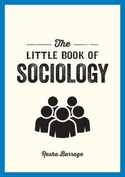 The Little Book of Sociology : A Pocket Guide to the Study of Society