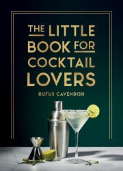 The Little Book for Cocktail Lovers : Recipes, Crafts, Trivia and More - the Perfect Gift for Any Aspiring Mixologist