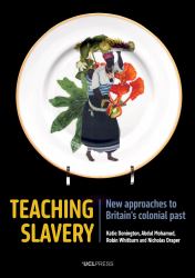 Teaching Slavery : New Approaches to Britain's Colonial Past