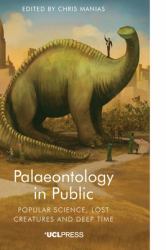 Palaeontology in Public : Popular Science, Lost Creatures and Deep Time