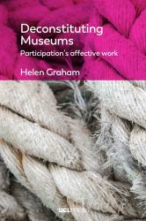 Deconstituting Museums : Participation's Affective Work