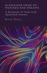 Gleanings from My Musings and Dreams : A Bouquet of New and Selected Poems: a Bouquet of New and Selected Poems