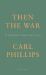 Then the War : & Selected Poems 2007-2020
