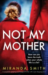 Not My Mother : A Completely Gripping Psychological Thriller with a Jaw-Dropping Twist