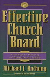 The Effective Church Board : A Handbook for Mentoring and Training Servant Leaders