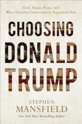 Choosing Donald Trump : God, Anger, Hope, and Why Christian Conservatives Supported Him