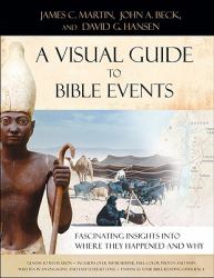 A Visual Guide to Bible Events : Fascinating Insights into Where They Happened and Why