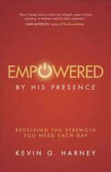 Empowered by His Presence : Receiving the Strength You Need Each Day