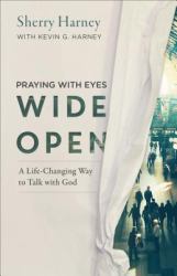 Praying with Eyes Wide Open : A Life-Changing Way to Talk with God