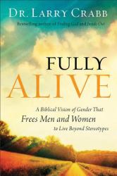 Fully Alive : A Biblical Vision of Gender That Frees Men and Women to Live Beyond Stereotypes