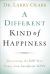 A Different Kind of Happiness : Discovering the Joy That Comes from Sacrificial Love