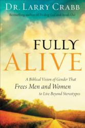 Fully Alive : A Biblical Vision of Gender That Frees Men and Women to Live Beyond Stereotypes