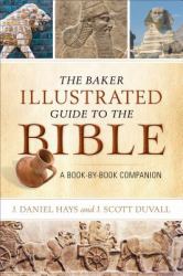The Baker Illustrated Guide to the Bible : A Book-By-Book Companion