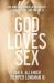 God Loves Sex : An Honest Conversation about Sexual Desire and Holiness