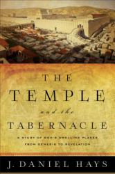 The Temple and the Tabernacle : A Study of God's Dwelling Places from Genesis to Revelation