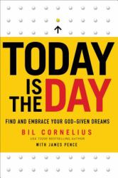 Today Is the Day : Find and Embrace Your God-Given Dreams