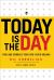 Today Is the Day : Find and Embrace Your God-Given Dreams