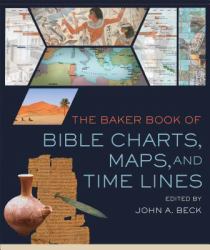 The Baker Book of Bible Charts, Maps and Timelines