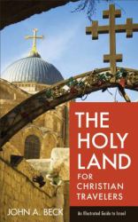 The Holy Land for Christian Travelers : An Illustrated Guide to Israel