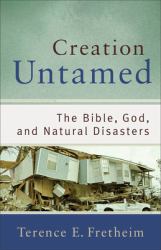 Creation Untamed : The Bible, God, and Natural Disasters