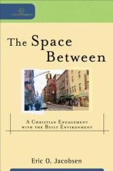 The Space Between : A Christian Engagement with the Built Environment