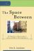 The Space Between : A Christian Engagement with the Built Environment